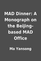 MAD Dinner: A Monograph on the Beijing-based…