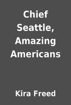 Chief Seattle, Amazing Americans by Kira…