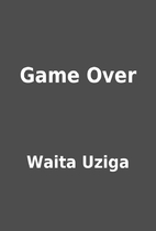 Game Over by Waita Uziga
