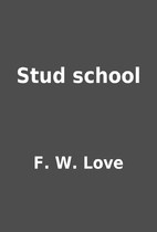 Stud school by F. W. Love