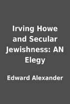 Irving Howe and Secular Jewishness: AN Elegy…