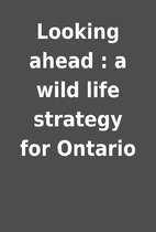 Looking ahead : a wild life strategy for…