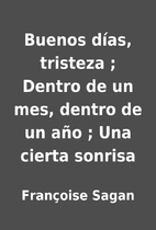 Buenos días, tristeza ; Dentro de un mes,…