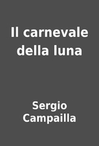 Il carnevale della luna by Sergio Campailla