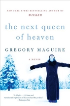 The Next Queen of Heaven by Gregory Maguire