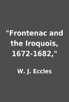 Frontenac and the Iroquois, 1672-1682, by…