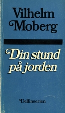Din stund på jorden by Vilhelm Moberg