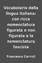 Vocabolario della lingua italiana: con ricca…