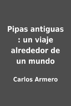 Pipas antiguas : un viaje alrededor de un…