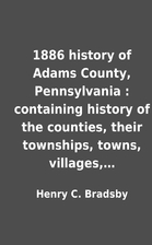 1886 history of Adams County, Pennsylvania :…