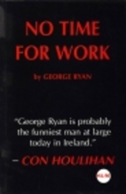 No Time for Work by George Ryan