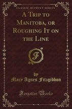 A Trip to Manitoba; or; Roughing It on the…
