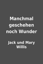 Manchmal geschehen noch Wunder by Jack und…