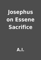 Josephus on Essene Sacrifice by A.I.