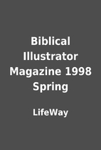 Biblical Illustrator Magazine 1998 Spring by…