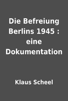 Die Befreiung Berlins 1945 : eine…