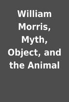 William Morris, Myth, Object, and the Animal