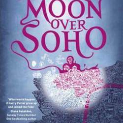 moon over soho by ben aaronovitch moon over soho by ben aaronovitch