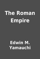 The Roman Empire by Edwin M. Yamauchi