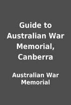 Guide to Australian War Memorial, Canberra…