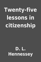 Twenty-five lessons in citizenship by D. L.…