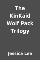 The KinKaid Wolf Pack Trilogy by Jessica Lee