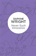 Never Such Innocence by Daphne Wright