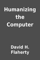 Humanizing the Computer by David H. Flaherty