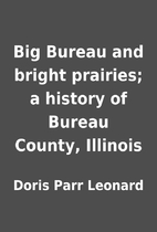 Big Bureau and bright prairies; a history of…