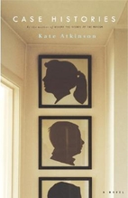 Case Histories : A Novel by Kate Atkinson