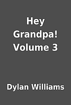 Hey Grandpa! Volume 3 by Dylan Williams