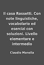Il caso Rossetti. Con note linguistiche,…