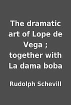 The dramatic art of Lope de Vega ; together…