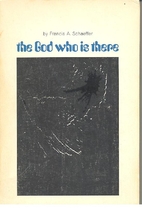 The God Who Is There by Francis A. Schaeffer