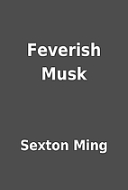 Feverish Musk by Sexton Ming