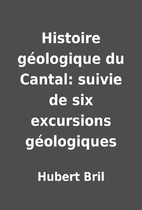 Histoire géologique du Cantal: suivie de…