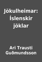 Jökulheimar: Íslenskir jöklar by Ari…