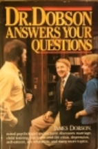 Dr. Dobson Answers Your Questions by James…
