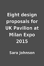 Eight design proposals for UK Pavilion at…