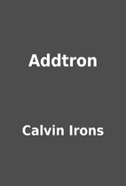 Addtron by Calvin Irons