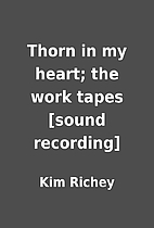 Thorn in my heart; the work tapes [sound…