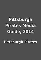 Pittsburgh Pirates Media Guide, 2014 by…