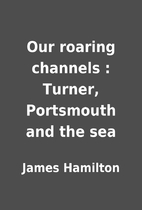 Our roaring channels : Turner, Portsmouth…