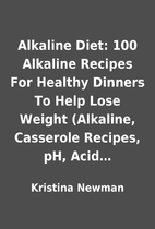 Alkaline Diet: 100 Alkaline Recipes For…
