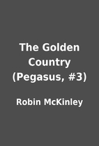 The Golden Country (Pegasus, #3) by Robin…