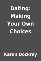 Dating: Making Your Own Choices by Karen…