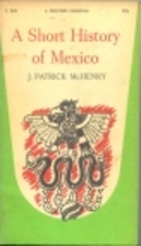 A Short History of Mexico by John Patrick…