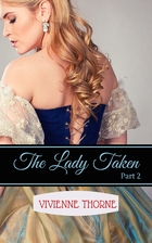 The Lady Taken: Part 2: A Victorian Erotic…