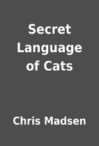 Secret Language of Cats by Chris Madsen