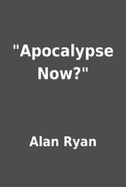 Apocalypse Now? by Alan Ryan